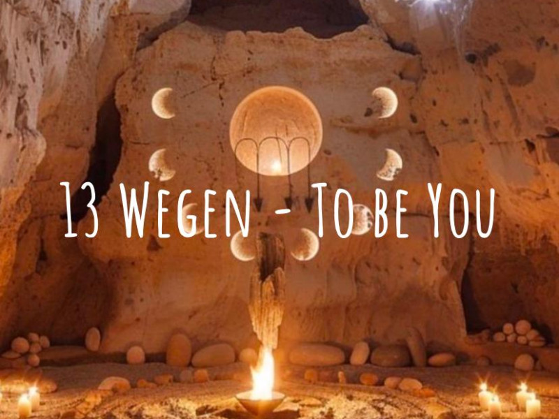 13 Wegen - To be You