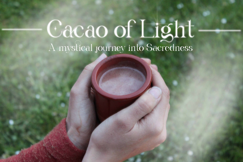 Cacao of Light- A mystical journey into Sacredness - Cérémonie de cacao, Rituel, Voyage Intérieur