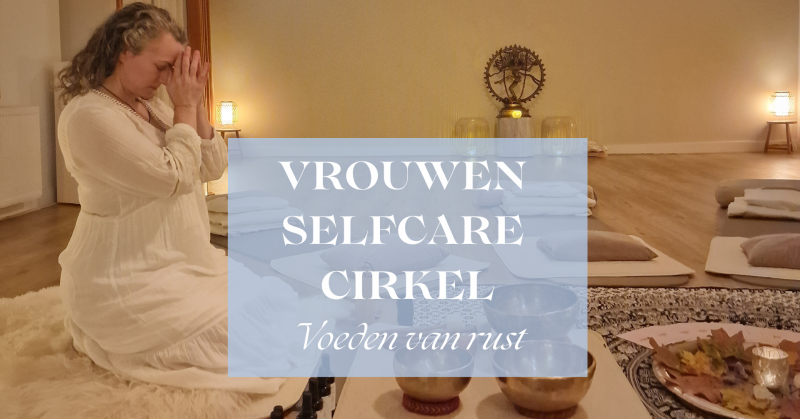 Vrouwen Selfcare Cirkel | Voeden van je innerlijke rust - Vrouwencirkels, Yoga Nidra, Ontspanning