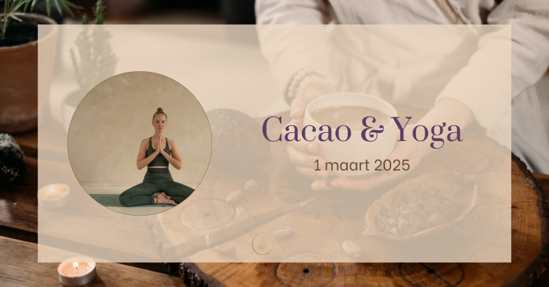 Cacao & Yoga - Yoga, Cacao ceremonie, Verbinding