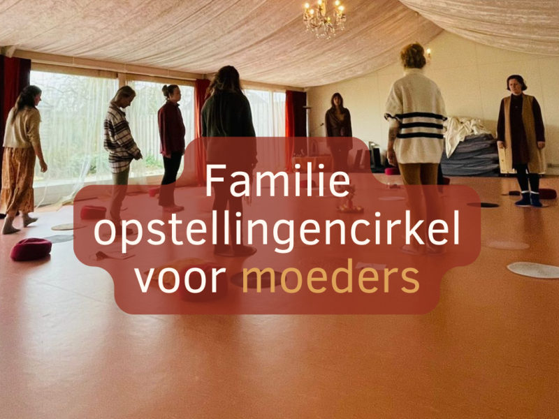 Familie opstellingen cirkel voor moeders - Familieopstellingen, Vrouwencirkels, Vrouwen workshops