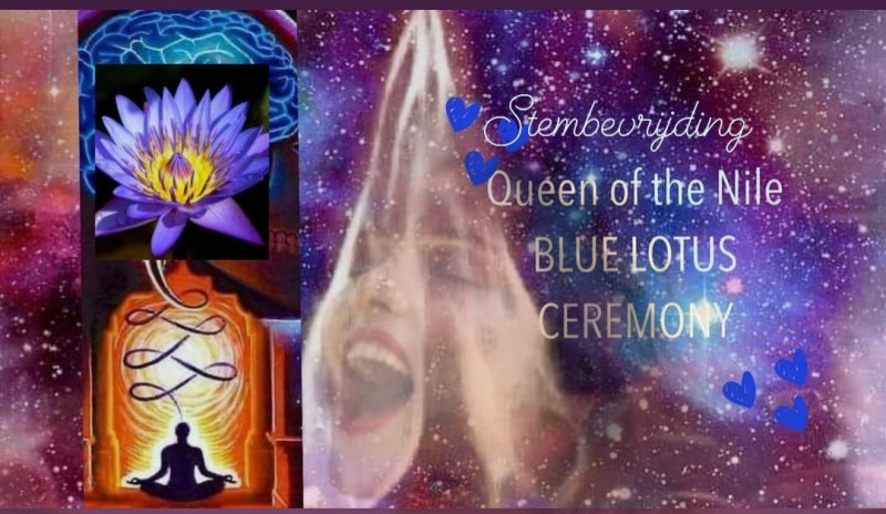QUEEN OF THE NILE:  Blue Lotus Ceremonie & Stembevrijding
