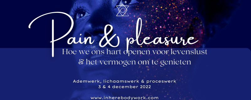 Pain & Pleasure - open je voor jouw levenslust - Lichaamswerk, Therapie, Ademwerk