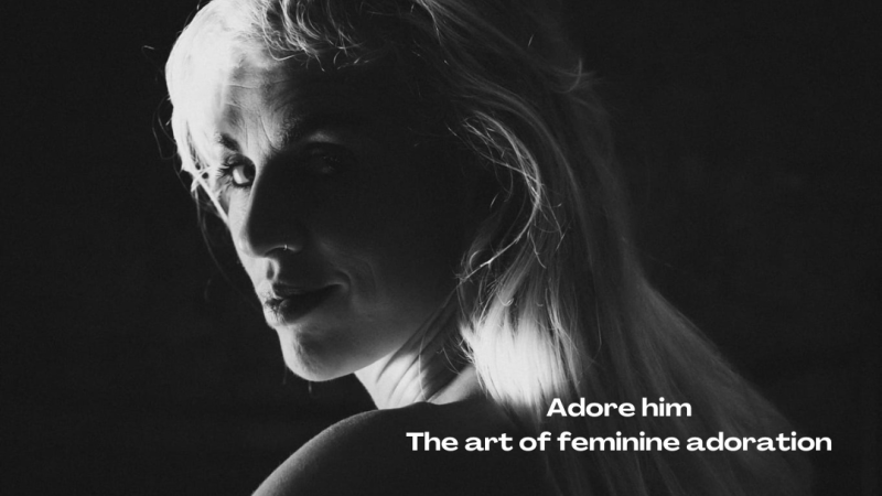 Workshop "Adore him. The art of feminine adoration"