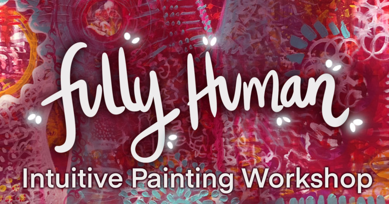 Fully Human - Intuitive Painting Workshop