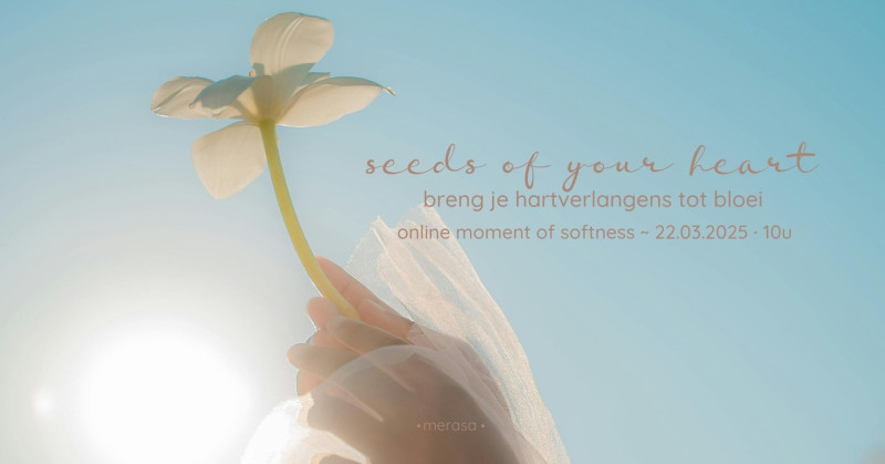 seeds of your heart ~ breng je hartverlangens tot bloei💖