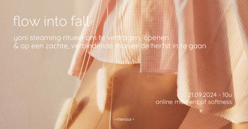 flow into fall ~ yoni steaming ritueel voor de overgang naar de herfst
