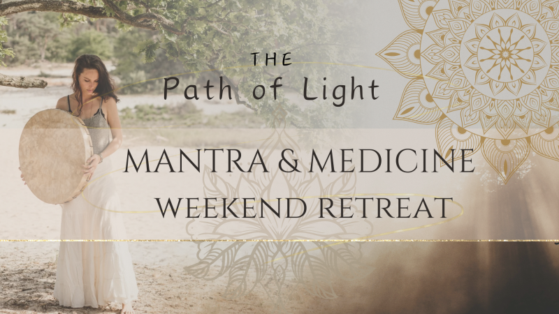 Mantra & Medicine weekend retreat ~ The Path of Light