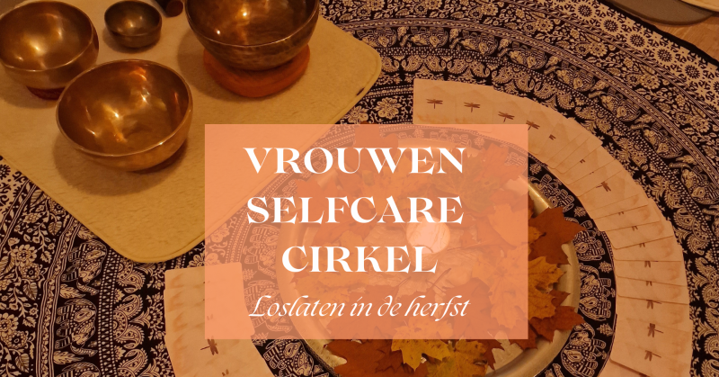 Vrouwen Selfcare Cirkel | Loslaten in de herfst - Vrouwencirkels, Yoga Nidra, Verbinding